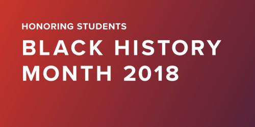White text that says "Honoring students Black History Month 2018" on a gradient background 