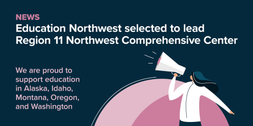 Education Northwest to Lead Federally Funded Comprehensive Center